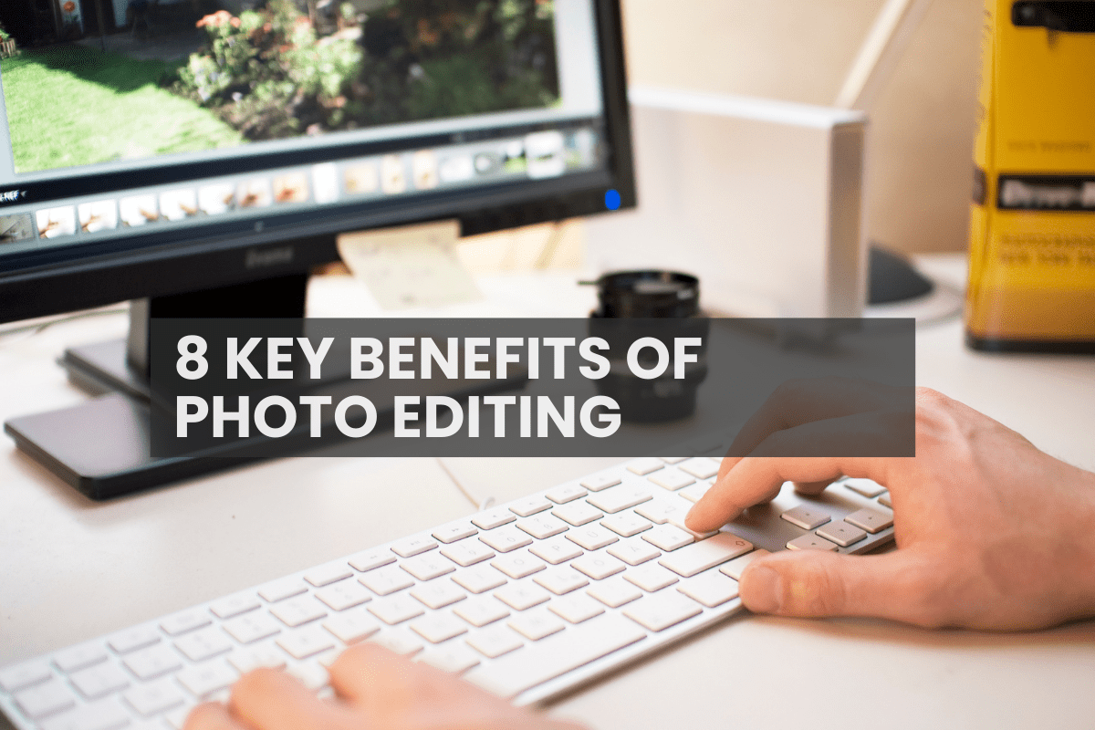 8 key benefits of Professional Photo Editing for your business