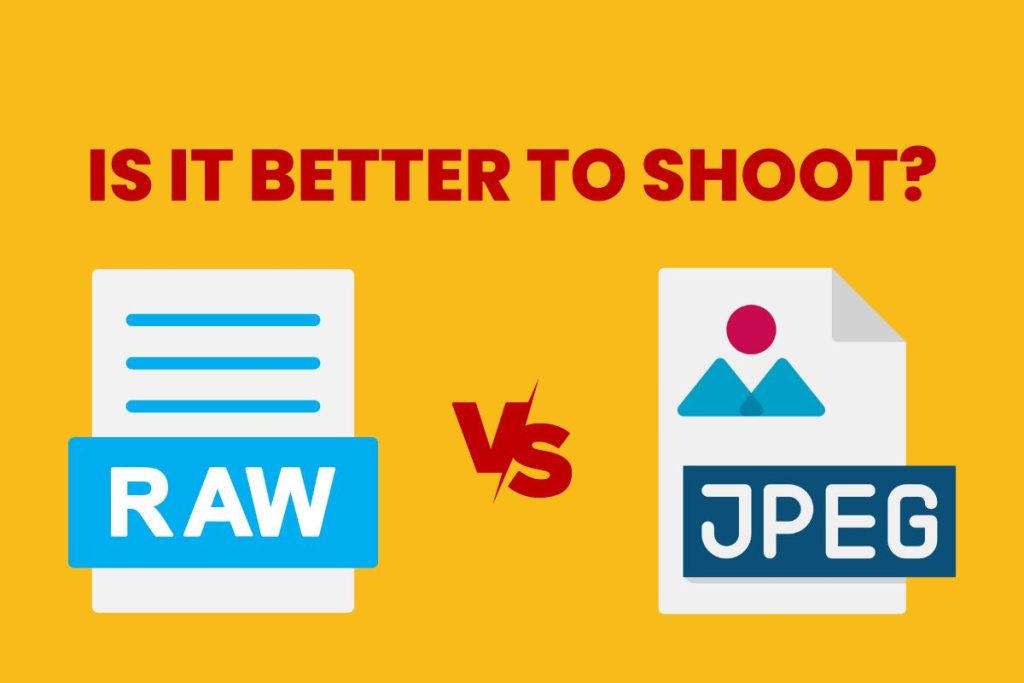 IS IT BETTER TO SHOOT RAW OR JPEG