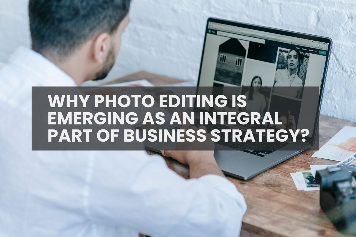 Why Photo Editing is Emerging as An integral part of Business strategy