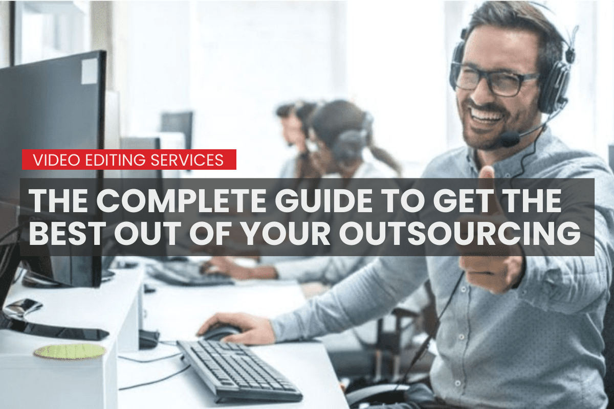 Video-Editing-Services-The-complete-guide-to-get-the-best-out-of-your-outsourcing_2