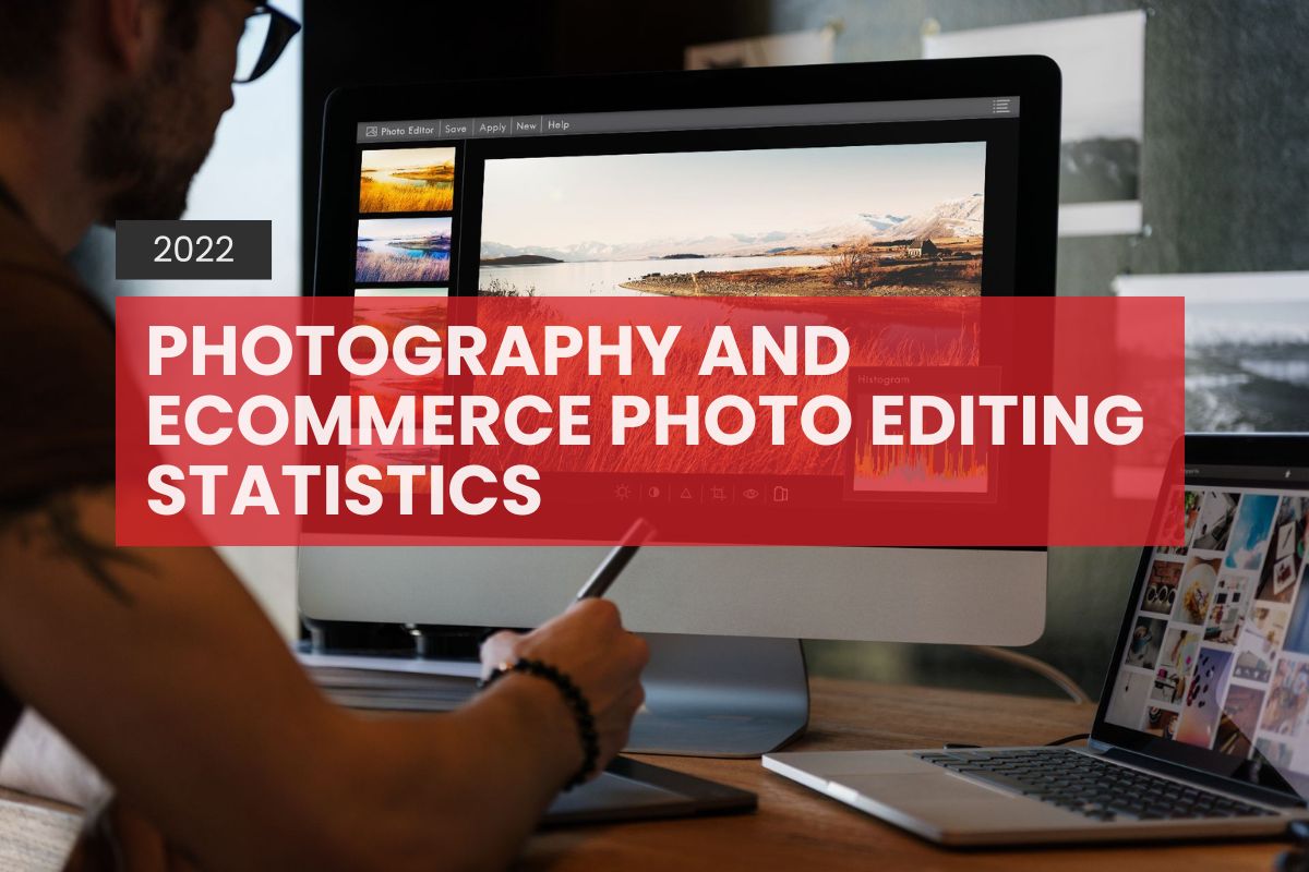 Top best Photography and Ecommerce Photo Editing Statistics for 2022
