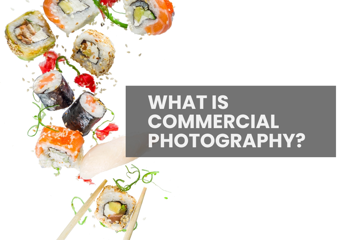What is Commercial Photography? Benefits of Using Commercial Photography