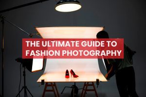 The Ultimate Guide to Fashion Photography