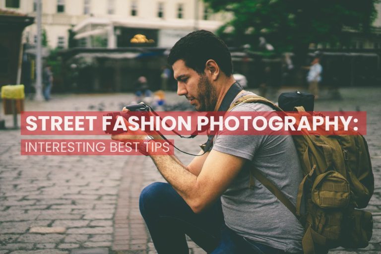 Street Fashion Photography: Interesting best tips
