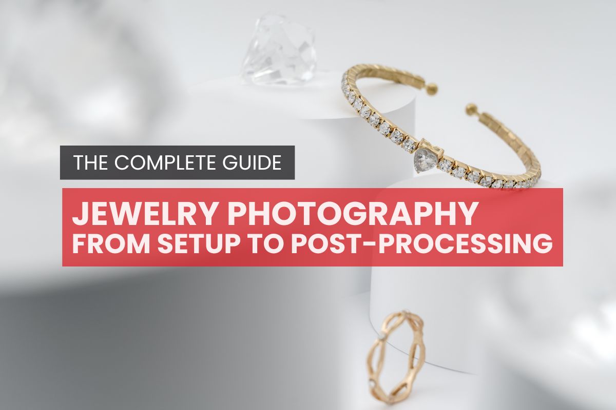 The Complete Guide to Jewelry Photography: From Setup to Post-Processing