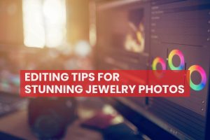 Top Tips For Jewelry Photography Editing