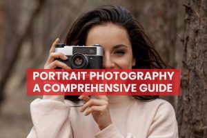Portrait Photography A Comprehensive Guide