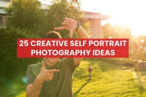 25 Creative Self Portrait Photography Ideas for Stunning Personal Portraits