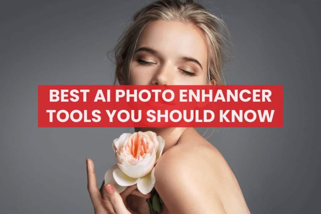 Best AI photo enhancer tools you should know