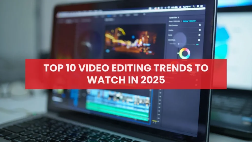 Top 10 Video Editing Trends to Watch in 2025