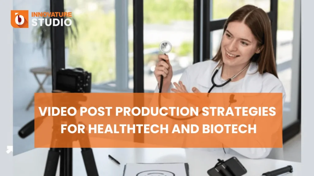 Video Post Production Strategies for Healthtech and Biotech