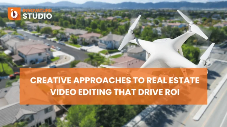 Creative Approaches to Real Estate Video Editing that Drive ROI
