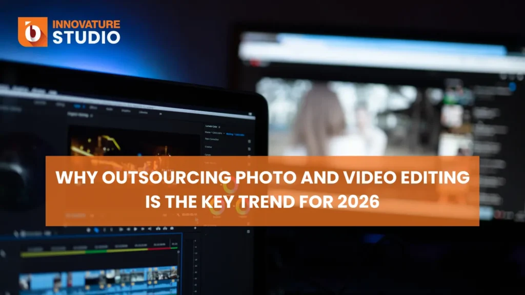 Why Outsourcing Photo and Video Editing Is the Key Trend for 2026